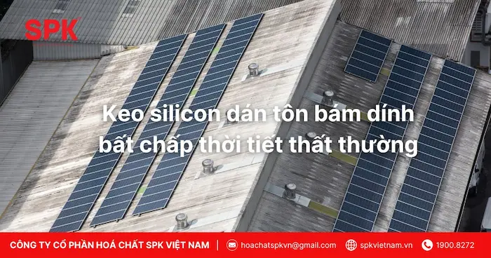 Keo silicon dán tôn bám dính bất chấp thời tiết thất thường