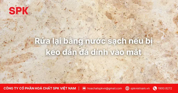 Rửa lại bằng nước sạch nếu bị keo dán đá dính vào mắt