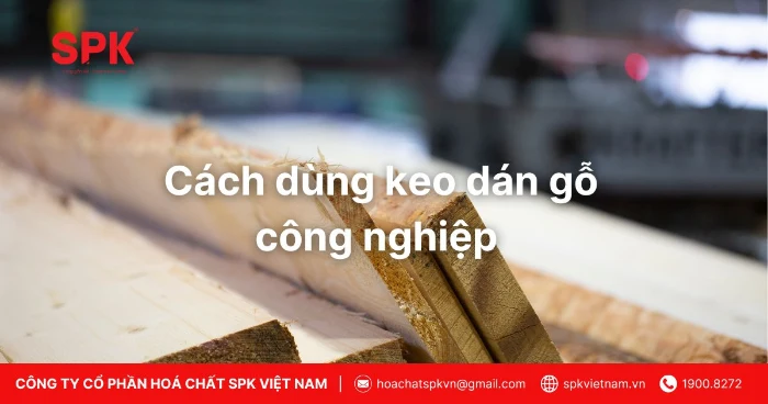 Cách Dùng Keo Dán Gỗ Công Nghiệp