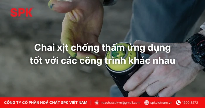 Chai xịt chống thấm ứng dụng tốt với các công trình khác nhau
