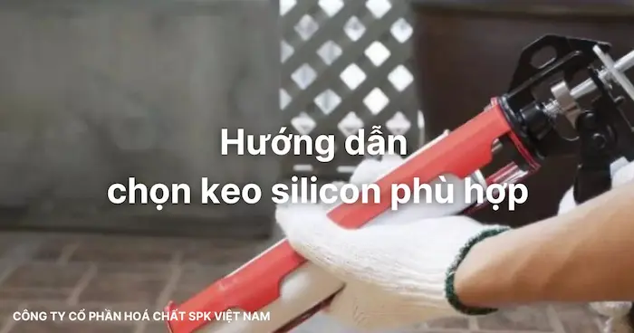 Hướng dẫn chọn keo silicon phù hợp