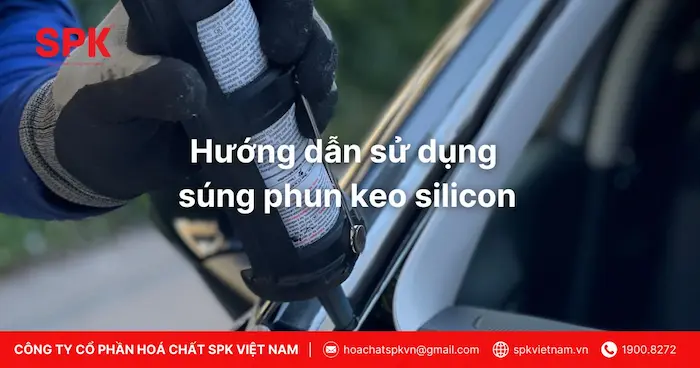 Hướng dẫn sử dụng súng phun keo silicon