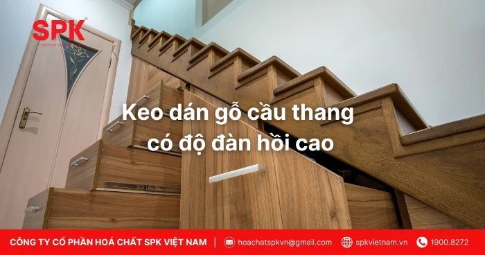 Keo Dán Gỗ Cầu Thang Có độ đàn Hồi Cao