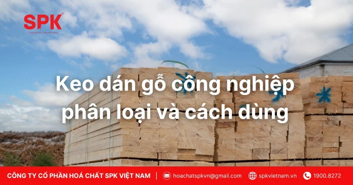 Keo Dán Gỗ Công Nghiệp Phân Loại Và Cách Dùng