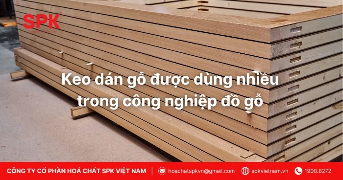 Keo Dán Gỗ được Dùng Nhiều Trong Công Nghiệp đồ Gỗ