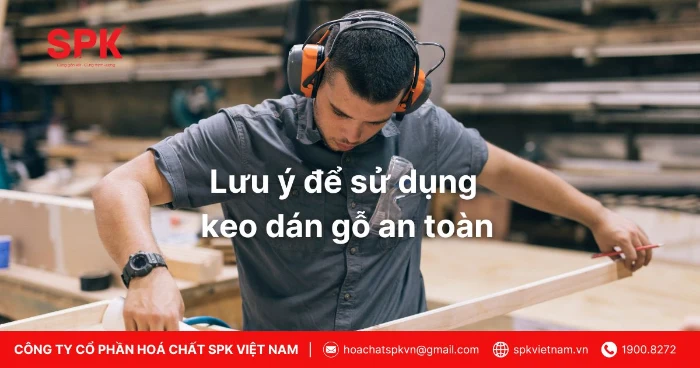 Lưu ý để Sử Dụng Keo Dán Gỗ An Toàn