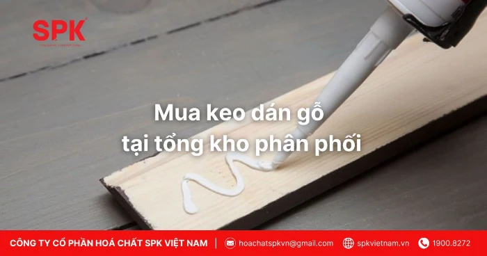 Mua Keo Dán Gỗ Tại Tổng Kho Phân Phối
