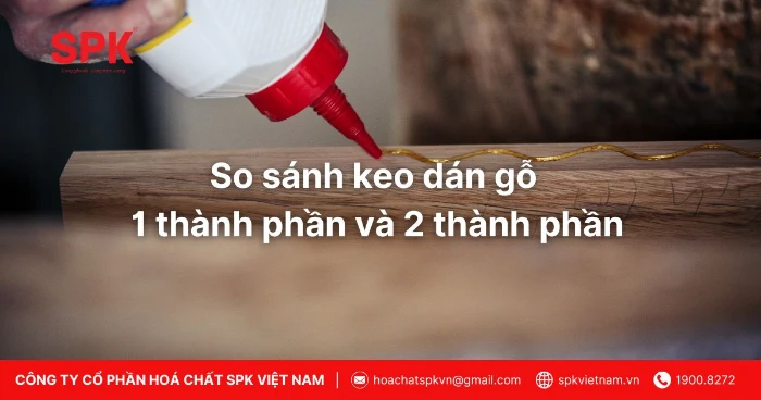 So Sánh Keo Dán Gỗ 1 Thành Phần Và 2 Thành Phần