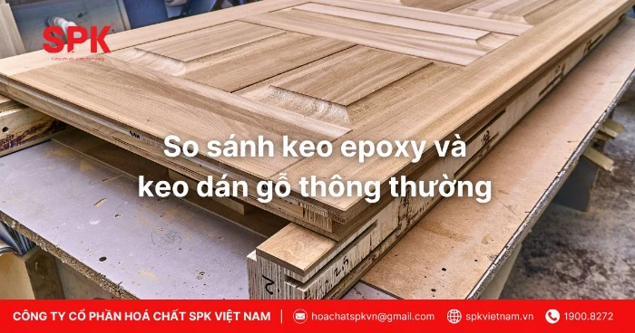 So Sánh Keo Epoxy Và Keo Dán Gỗ Thông Thường
