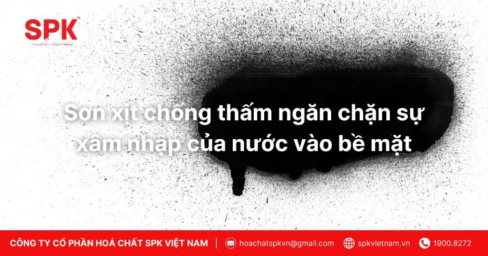 Sơn xịt chống thấm ngăn chặn sự xâm nhập của nước vào bề mặt