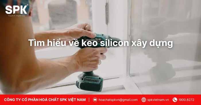 Tìm hiểu về keo silicon xây dựng