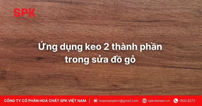 Ứng Dụng Keo 2 Thành Phần Trong Sửa đồ Gỗ