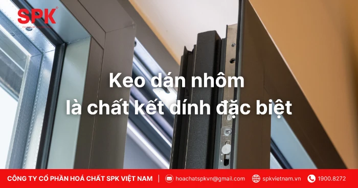 Keo Dán Nhôm Là Chất Kết Dính đặc Biệt